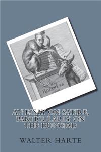 An Essay on Satire, Particularly on the Dunciad