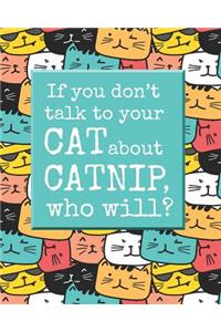 If You Don't Talk to Your Cat about Catnip, Who Will?