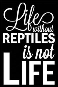 Life Without Reptiles Is Not Life