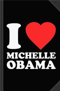 I Love Michelle Obama Journal Notebook