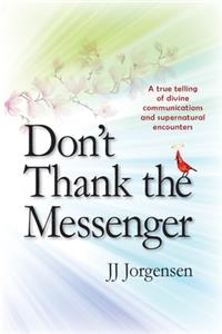 Don't Thank the Messenger