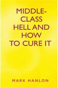 Middle-Class Hell and How to Cure It