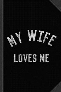 My Wife Loves Me Journal Notebook