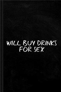 Will Buy Drinks for Sex Journal Notebook
