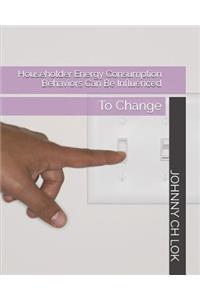 Householder Energy Consumption Behaviors Can Be Influenced