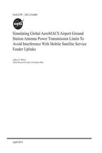 Simulating Global Aeromacs Airport Ground Station Antenna Power Transmission Limits to Avoid Interference with Mobile Satellite Service Feeder Uplinks