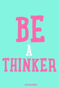 Be a Thinker