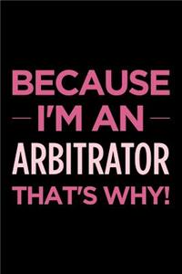 Because I'm an Arbitrator That's Why