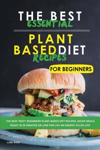 The Best Essential Plant Based Diet Recipes for Beginners