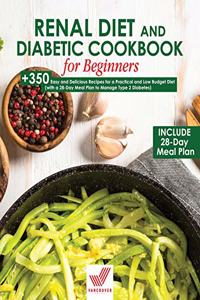 Renal Diet and Diabetic Cookbook for Beginners: +350 Easy and Delicious Recipes for a Practical and Low Budget Diet (with a 28-Day Meal Plan to Manage Type 2 Diabetes)