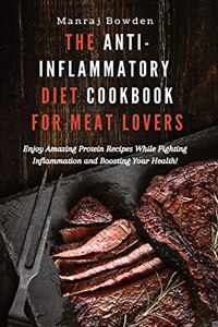 The Anti-Inflammatory Diet Cookbook for Meat Lovers