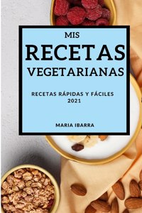 MIS Recetas Vegetarianas 2021 (My Vegetarian Recipes 2021 Spanish Edition)