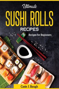 Ultimate Sushi Rolls Recipes