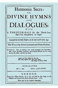 Harmonia Sacra or Divine Hymns and Dialogues. with a Through-Bass for the Theobro-Lute, Bass-Viol, Harpsichord or Organ. Book II. [Facsimile of the 1726 edition, printed by William Pearson.]