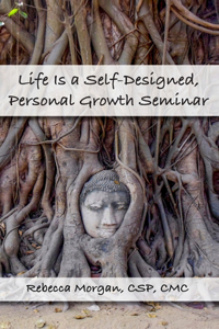 Life Is a Self-Designed, Personal Growth Seminar