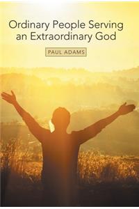 Ordinary People Serving an Extraordinary God