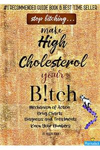 Pharmaduck: Stop Bitching...Make High Cholesterol Your Bitch: Mechanism of Action, Drug Charts, Diagnosis and Treatments, Know Your Numbers