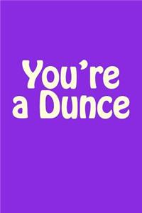 You're a Dunce