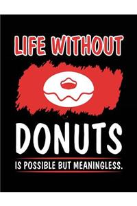 Life Without Donuts Is Possible But Meaningless.