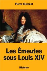 Les Émeutes sous Louis XIV