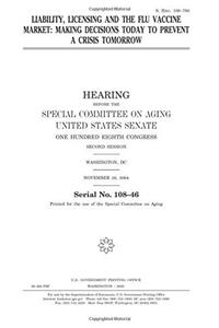 Liability, Licensing and the Flu Vaccine Market: Making Decisions Today to Prevent a Crisis Tomorrow