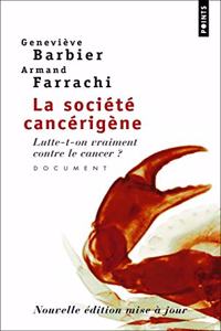 Soci't' Canc'rig'ne. Lutte-T-On Vraiment Contre Le Cancer ?(La)