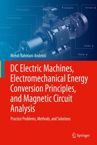 DC Electric Machines, Electromechanical Energy Conversion Principles, and Magnetic Circuit Analysis