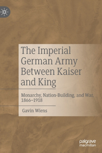 Imperial German Army Between Kaiser and King