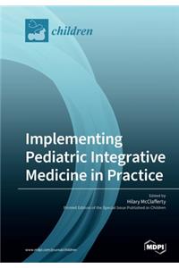 Implementing Pediatric Integrative Medicine in Practice