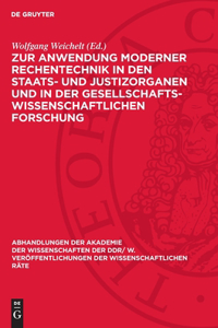 Zur Anwendung Moderner Rechentechnik in Den Staats- Und Justizorganen Und in Der Gesellschaftswissenschaftlichen Forschung