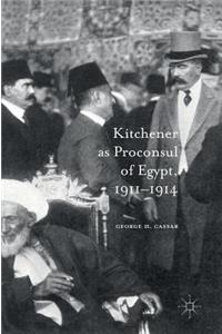 Kitchener as Proconsul of Egypt, 1911-1914