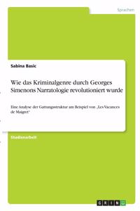 Wie das Kriminalgenre durch Georges Simenons Narratologie revolutioniert wurde: Eine Analyse der Gattungsstruktur am Beispiel von "Les Vacances de Maigret"