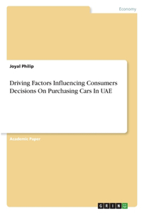 Driving Factors Influencing Consumers Decisions On Purchasing Cars In UAE