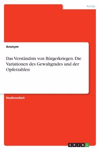 Das Verständnis von Bürgerkriegen. Die Variationen des Gewaltgrades und der Opferzahlen