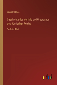 Geschichte des Verfalls und Untergangs des Römischen Reichs