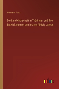 Landwirthschaft in Thüringen und ihre Entwickelungen den letzten fünfzig Jahren