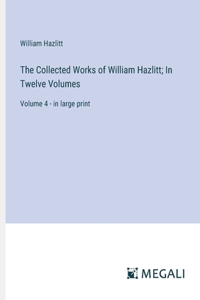 The Collected Works of William Hazlitt; In Twelve Volumes