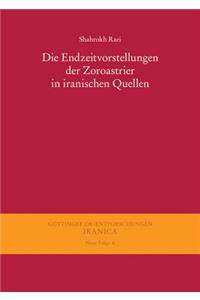 Die Endzeitvorstellungen Der Zoroastrier in Iranischen Quellen