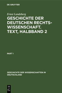 Geschichte Der Deutschen Rechtswissenschaft. Text, Halbband 2