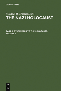 Nazi Holocaust. Part 8: Bystanders to the Holocaust. Volume 1