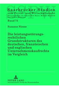 Die Leistungsstoerungsrechtlichen Grundstrukturen Des Deutschen, Franzoesischen Und Englischen Unternehmenskaufrechts Im Vergleich
