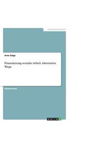 Finanzierung sozialer Arbeit. Alternative Wege