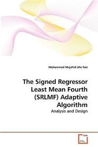 Signed Regressor Least Mean Fourth (SRLMF) Adaptive Algorithm