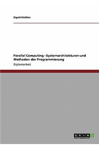 Parallel Computing - Systemarchitekturen und Methoden der Programmierung