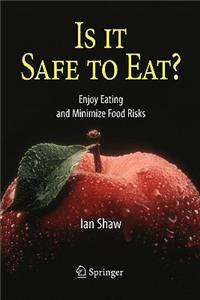 Is It Safe to Eat?: Enjoy Eating and Minimize Food Risks