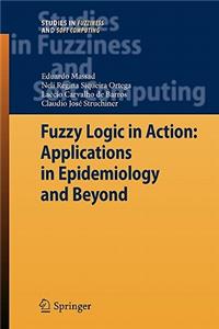 Fuzzy Logic in Action: Applications in Epidemiology and Beyond