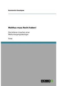 Malthus muss Recht haben!