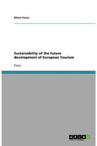 Sustainability of the future development of European Tourism