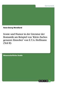 Ironie und Humor in der Literatur der Romantik am Beispiel von 'Klein Zaches genannt Zinnober' von E. T. A. Hoffmann (Teil II)