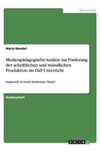 Medienpädagogische Ansätze zur Förderung der schriftlichen und mündlichen Produktion im DaF-Unterricht